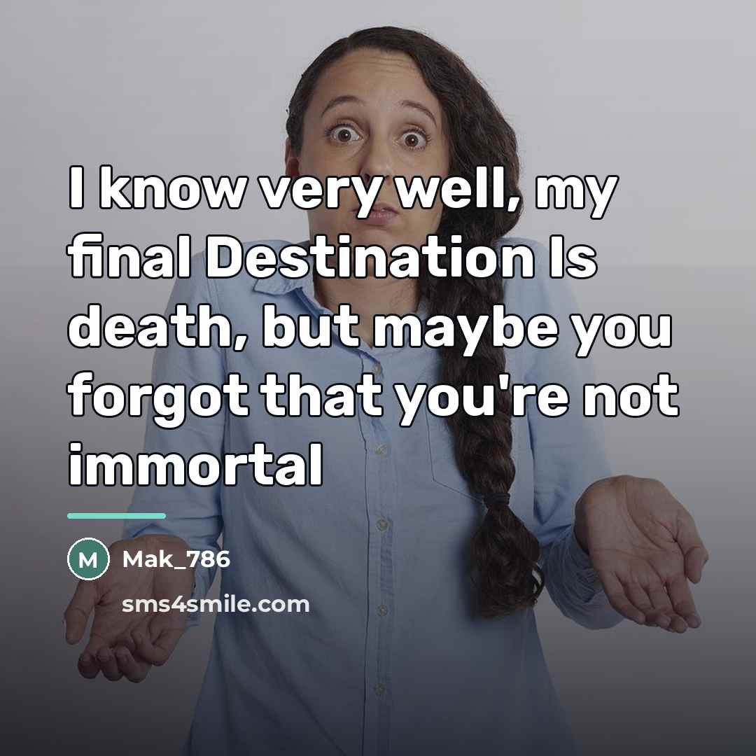 “I know very well, my final Destination Is death, but…” quote by Mak_786