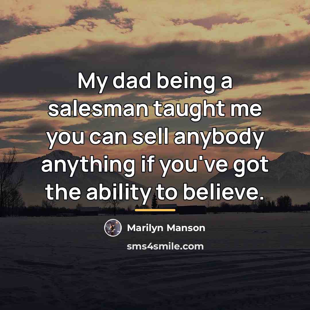“My dad being a salesman taught me you can sell…” quote by Marilyn Manson