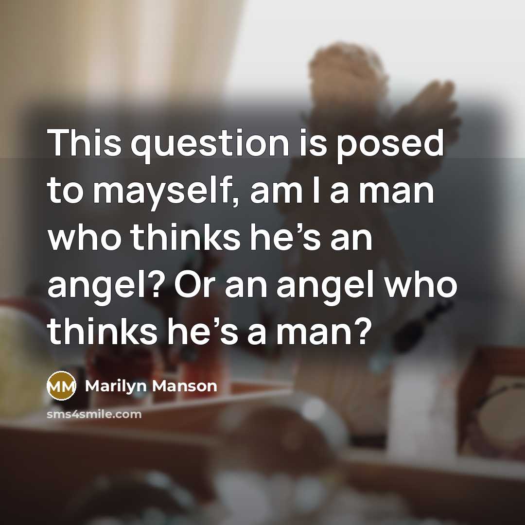 “This question is posed to mayself, am I a man…” quote by Marilyn Manson
