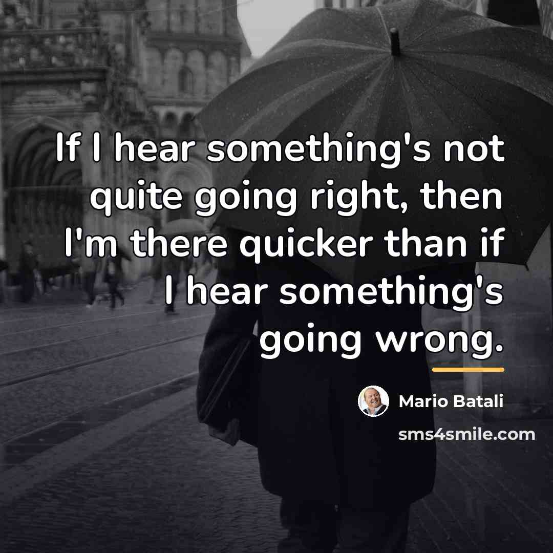 “If I hear something's not quite going right, then I'm…” quote by Mario Batali
