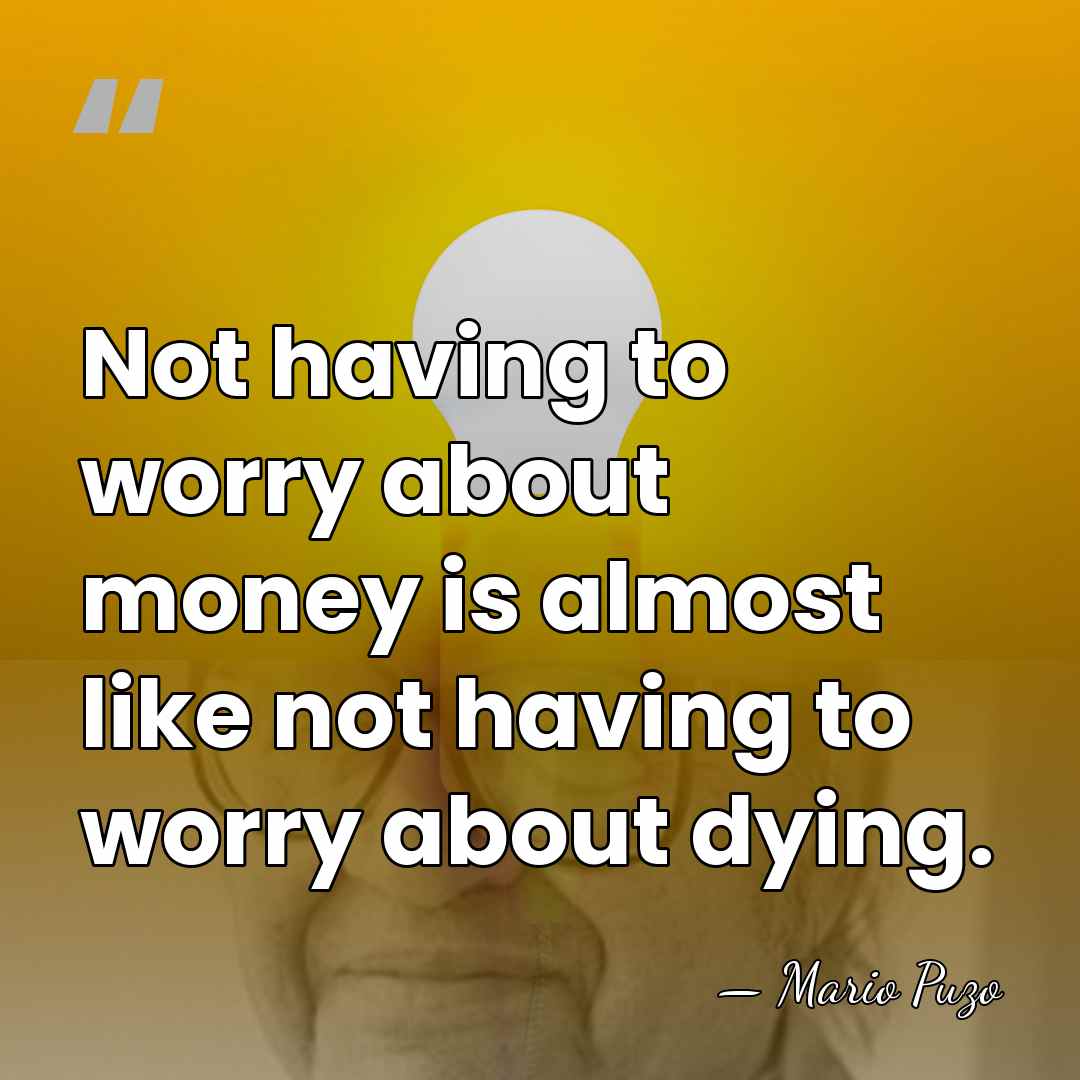 Not having to worry about money is almost like not having to&hellip; - Mario Puzo