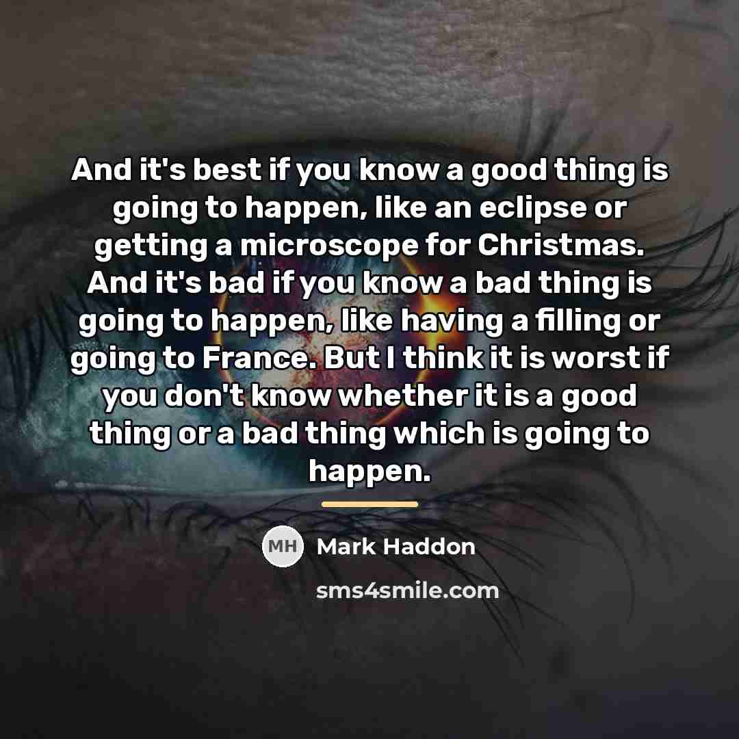 “And it's best if you know a good thing is…” quote by Mark Haddon