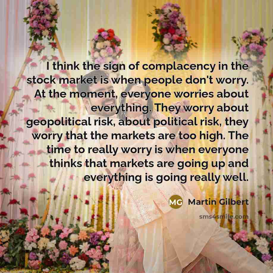 “I think the sign of complacency in the stock market…” quote by Martin Gilbert