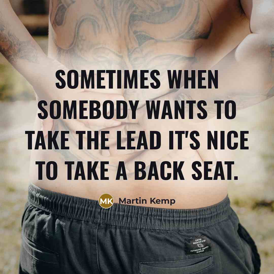 “Sometimes when somebody wants to take the lead it's nice…” quote by Martin Kemp