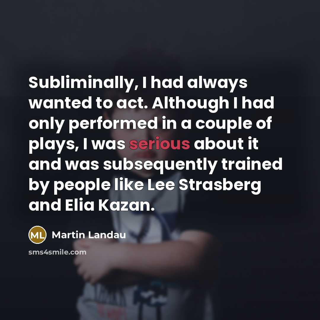 “Subliminally, I had always wanted to act. Although I had…” quote by Martin Landau