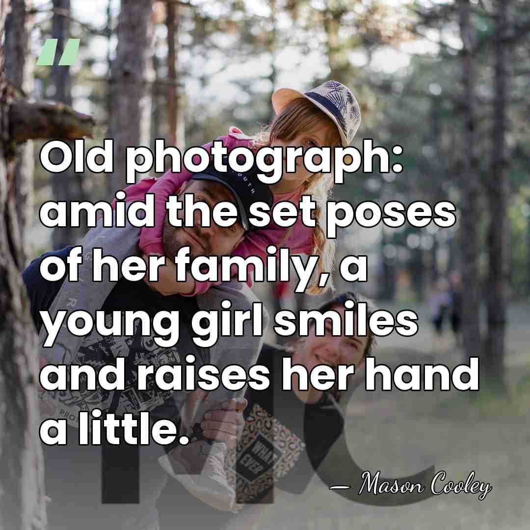 Old photograph: amid the set poses of her family, a young girl&hellip; - Mason Cooley