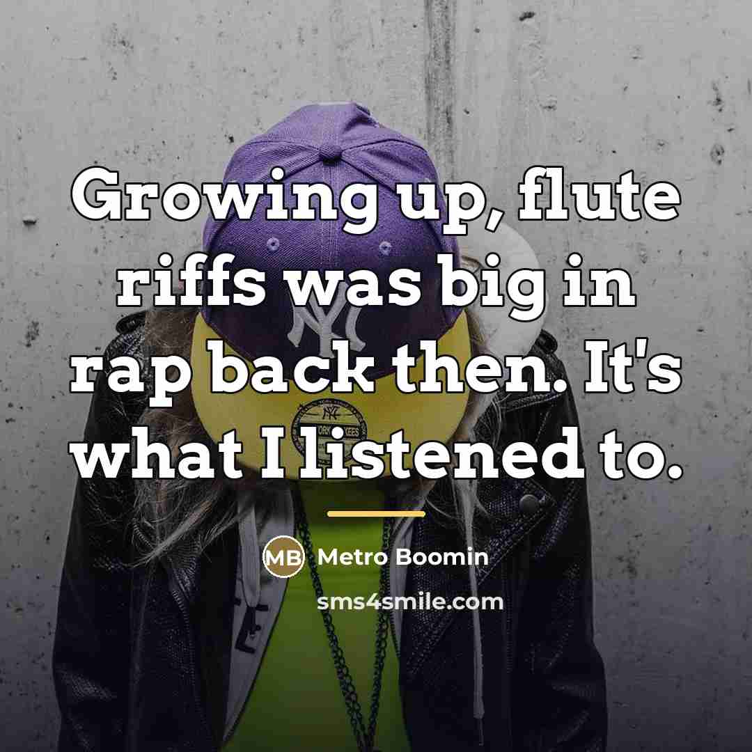 “Growing up, flute riffs was big in rap back then.…” quote by Metro Boomin