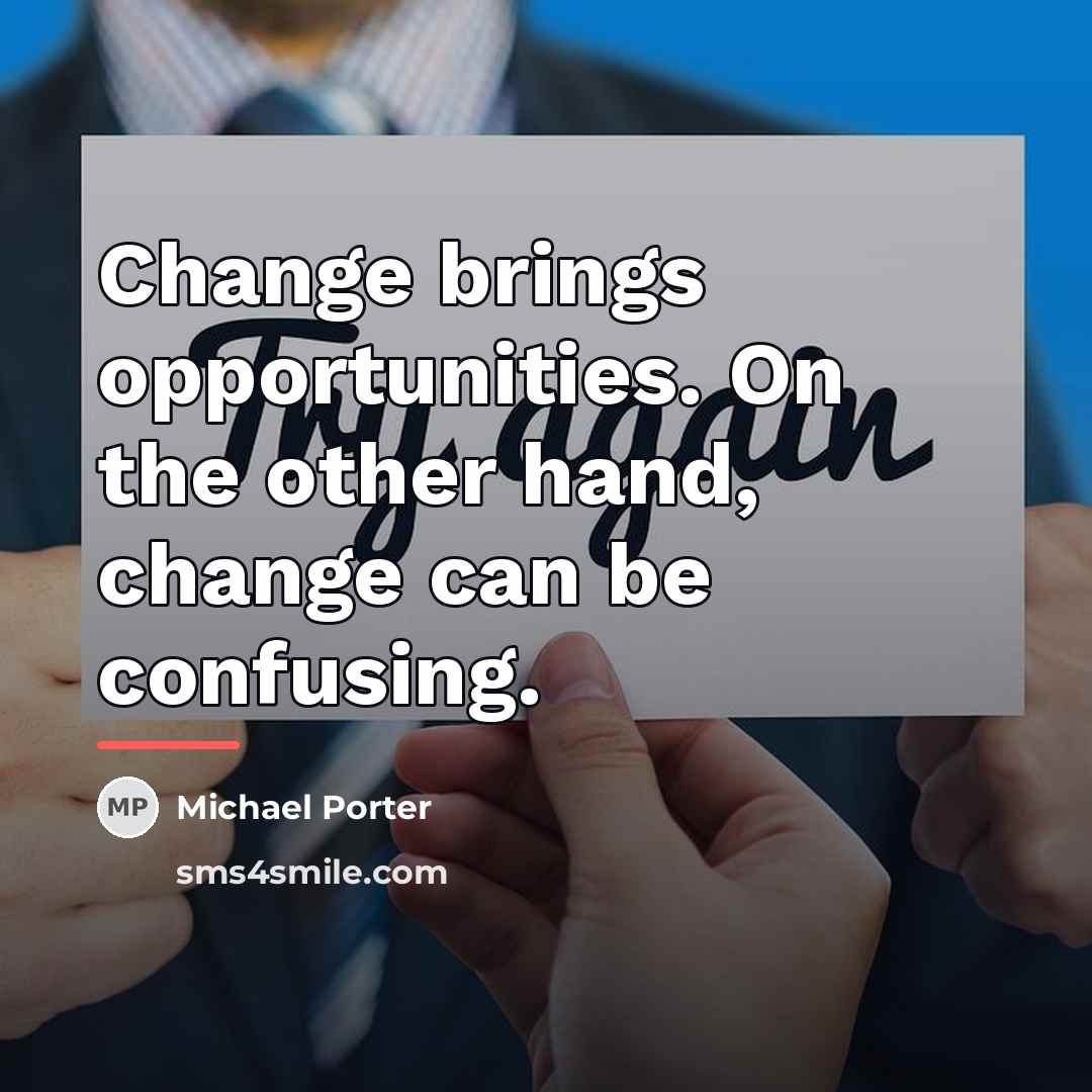 “Change brings opportunities. On the other hand, change can be…” quote by Michael Porter