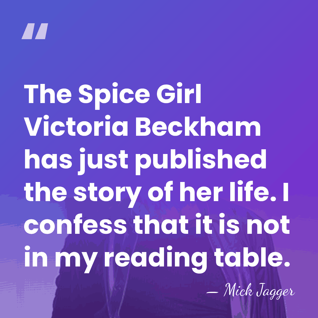 The Spice Girl Victoria Beckham has just published the story of her&hellip; - Mick Jagger