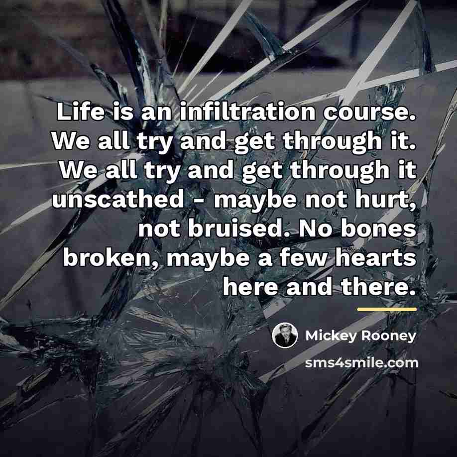 “Life is an infiltration course. We all try and get…” quote by Mickey Rooney