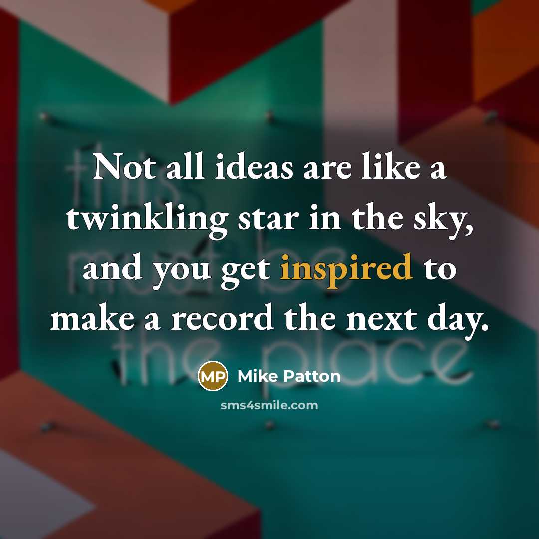 “Not all ideas are like a twinkling star in the…” quote by Mike Patton