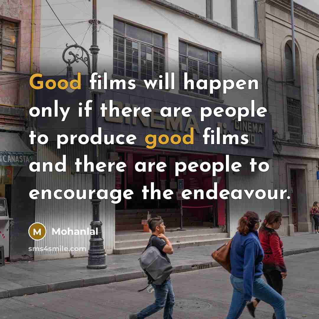 “Good films will happen only if there are people to…” quote by Mohanlal