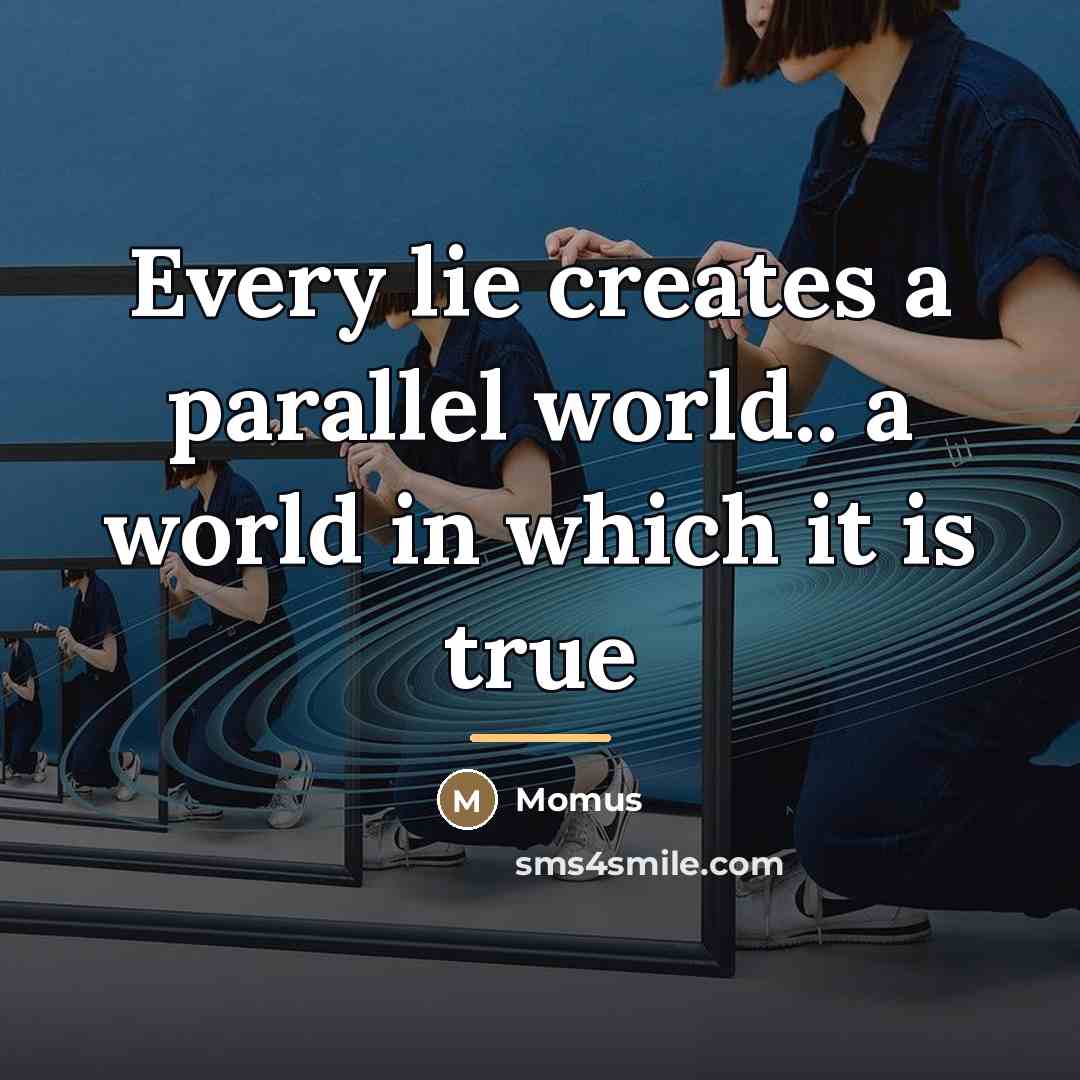 “Every lie creates a parallel world.. a world in which…” quote by Momus