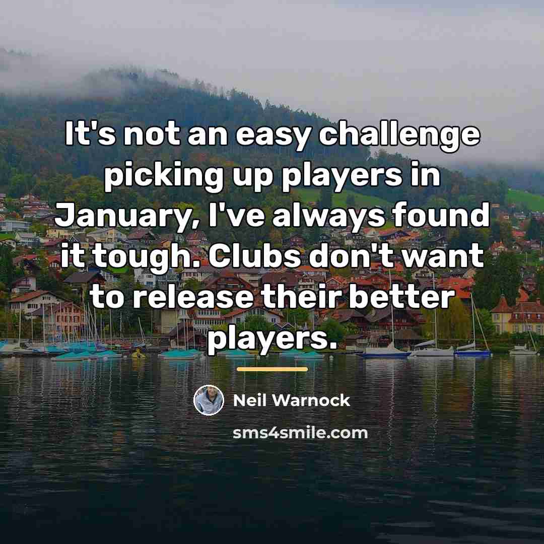 “It's not an easy challenge picking up players in January,…” quote by Neil Warnock