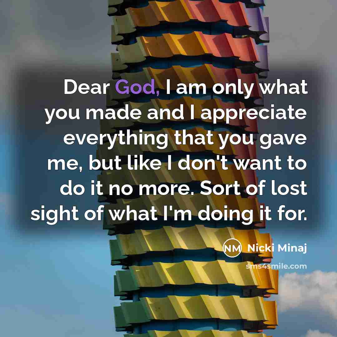 “Dear God, I am only what you made and I…” quote by Nicki Minaj