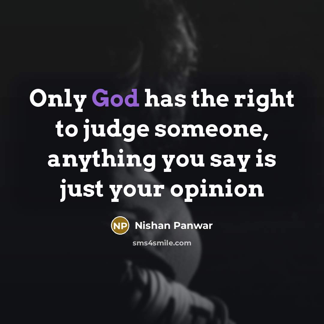 “Only God has the right to judge someone, anything you…” quote by Nishan Panwar