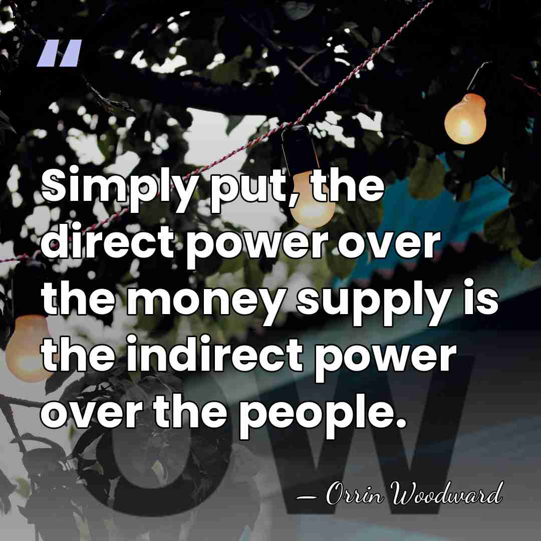 Simply put, the direct power over the money supply is the indirect&hellip; - Orrin Woodward