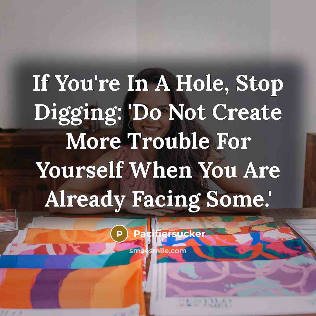 “If You're In A Hole, Stop Digging: 'Do Not Create…” quote by Pacifiersucker