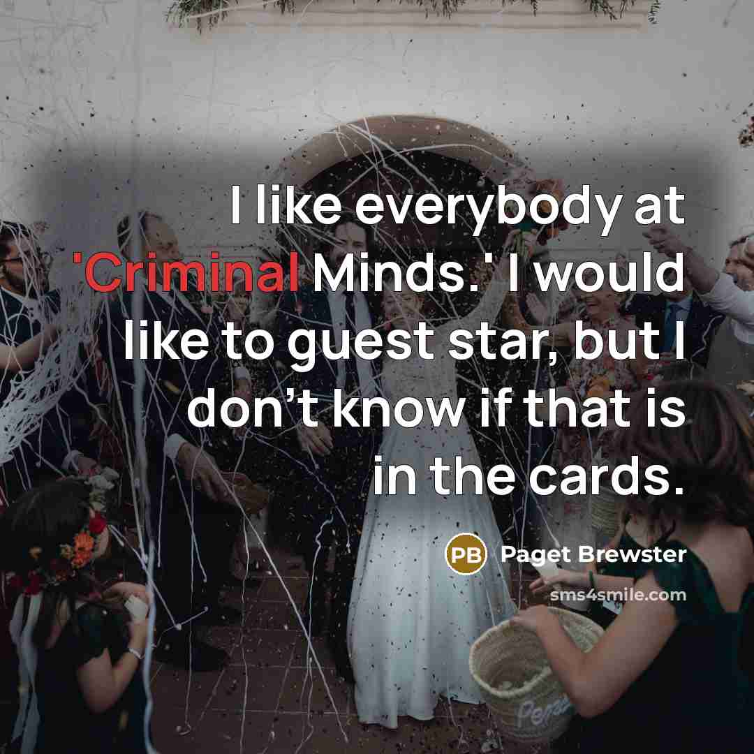 “I like everybody at 'Criminal Minds.' I would like to…” quote by Paget Brewster