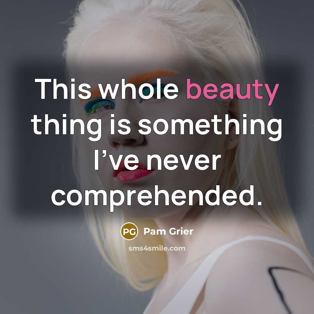 “This whole beauty thing is something I've never comprehended.…” quote by Pam Grier