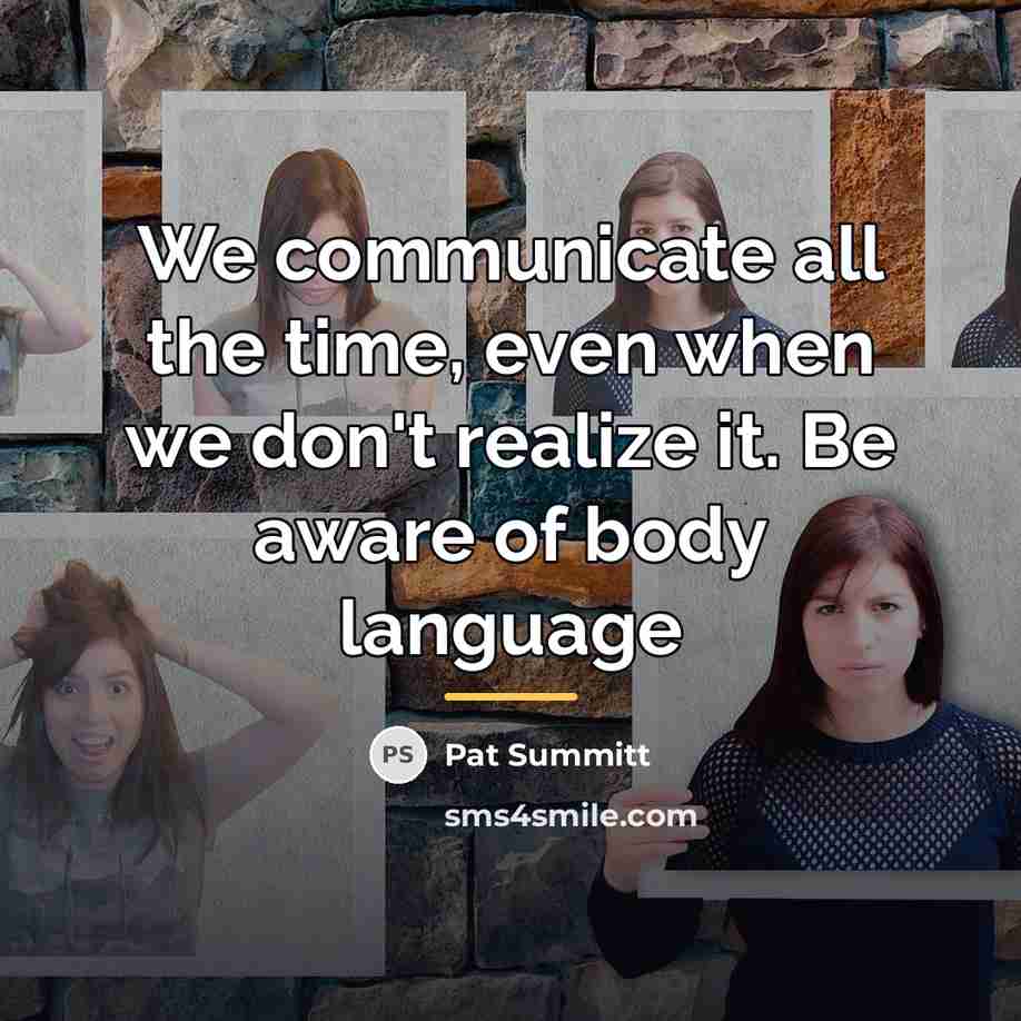 “We communicate all the time, even when we don't realize…” quote by Pat Summitt