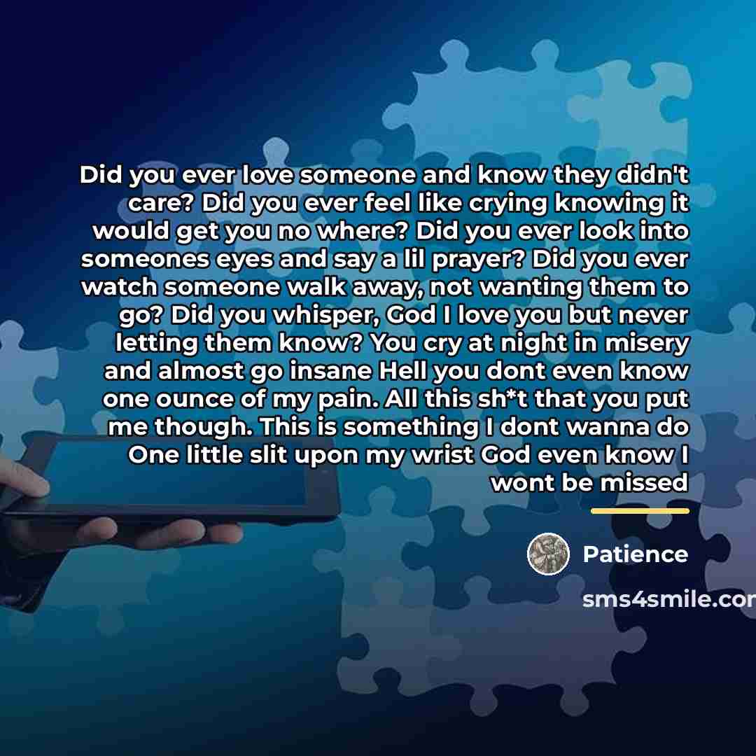 “Did you ever love someone and know they didn't care?…” quote by Patience