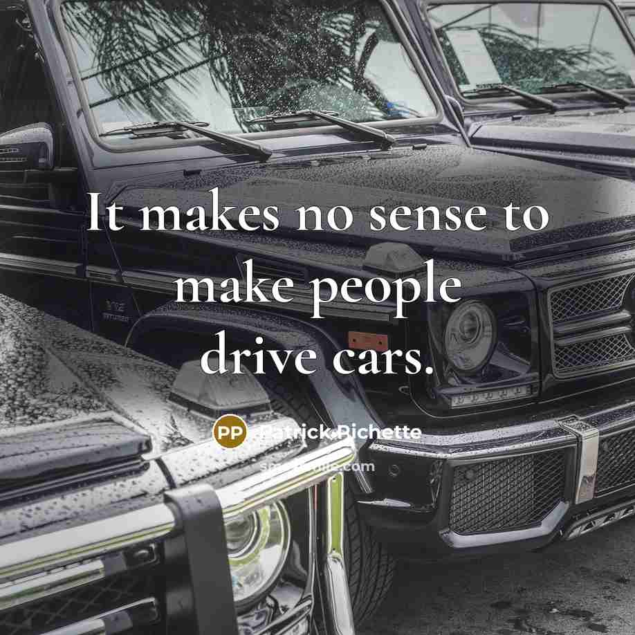 “It makes no sense to make people drive cars.…” quote by Patrick Pichette
