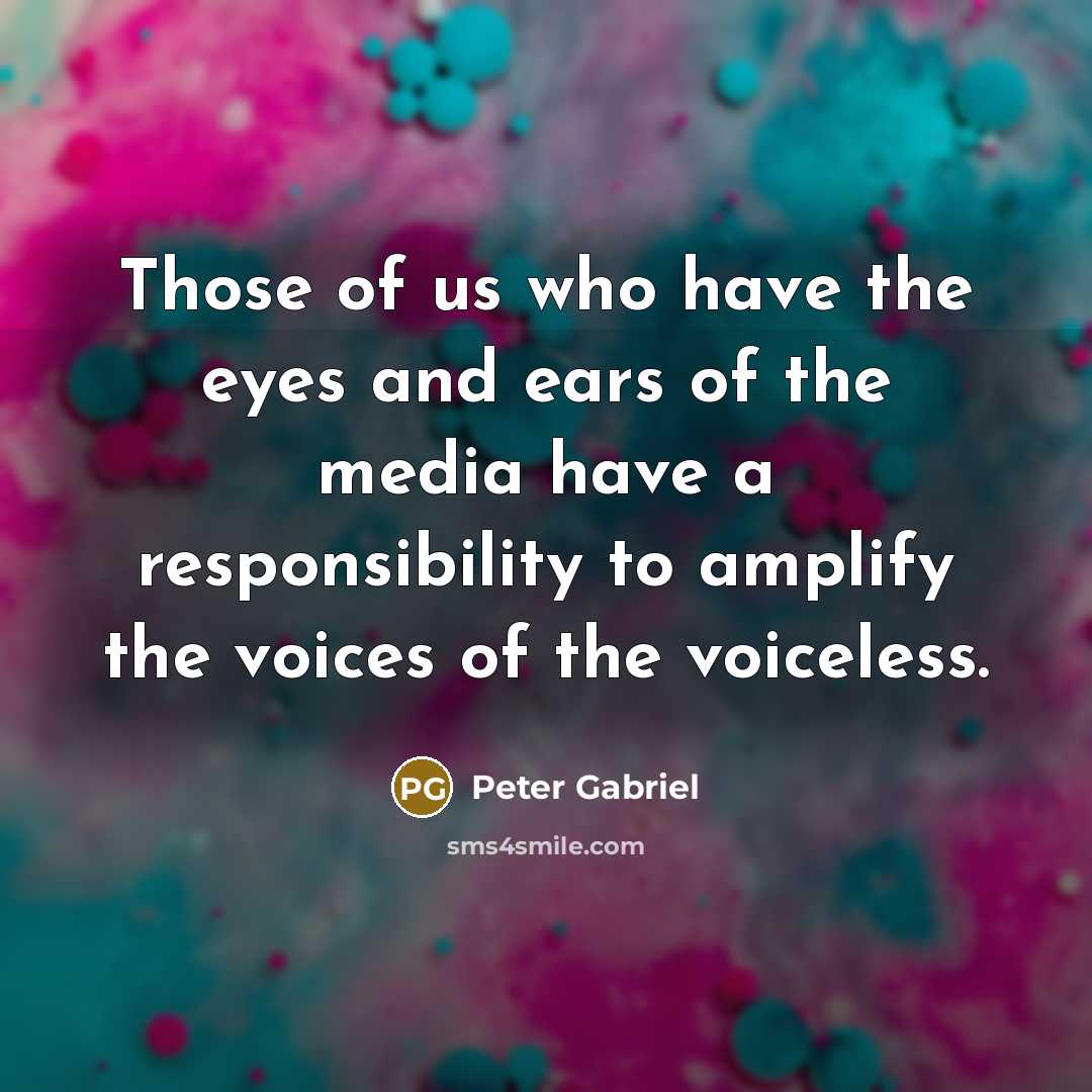 “Those of us who have the eyes and ears of…” quote by Peter Gabriel