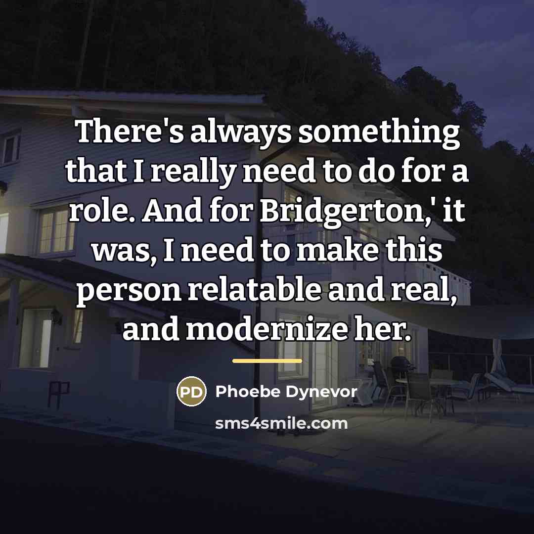 “There's always something that I really need to do for…” quote by Phoebe Dynevor