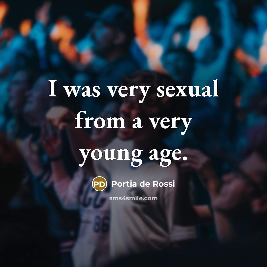 “I was very sexual from a very young age.…” quote by Portia de Rossi
