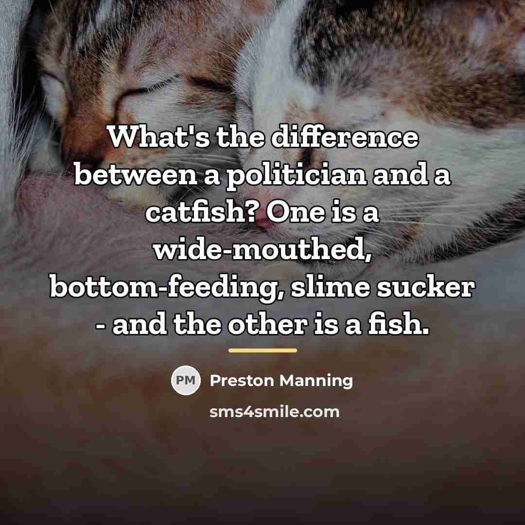 “What's the difference between a politician and a catfish? One…” quote by Preston Manning
