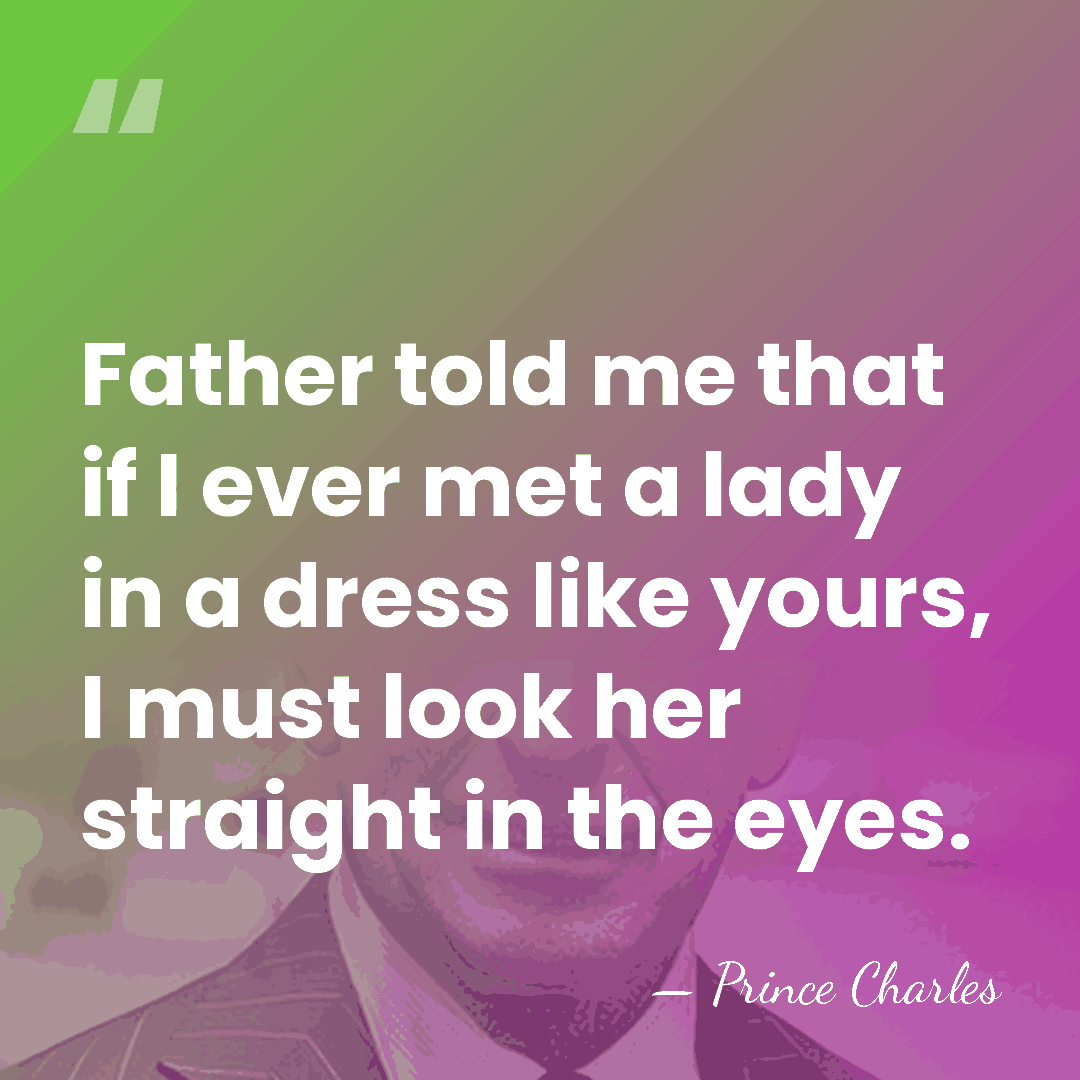 Father told me that if I ever met a lady in a&hellip; - Prince Charles