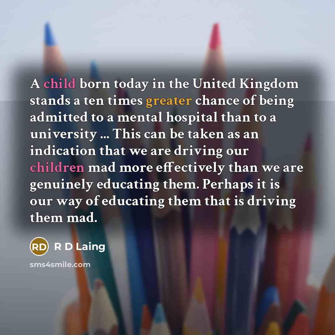 “A child born today in the United Kingdom stands a…” quote by R D Laing