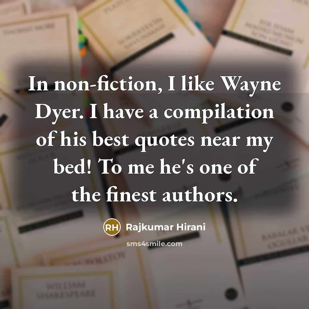 “In non-fiction, I like Wayne Dyer. I have a compilation…” quote by Rajkumar Hirani