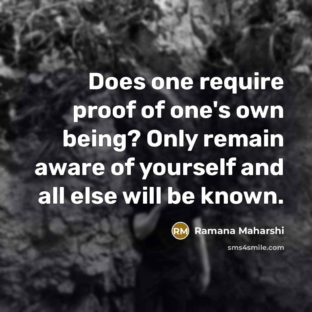 “Does one require proof of one's own being? Only remain…” quote by Ramana Maharshi