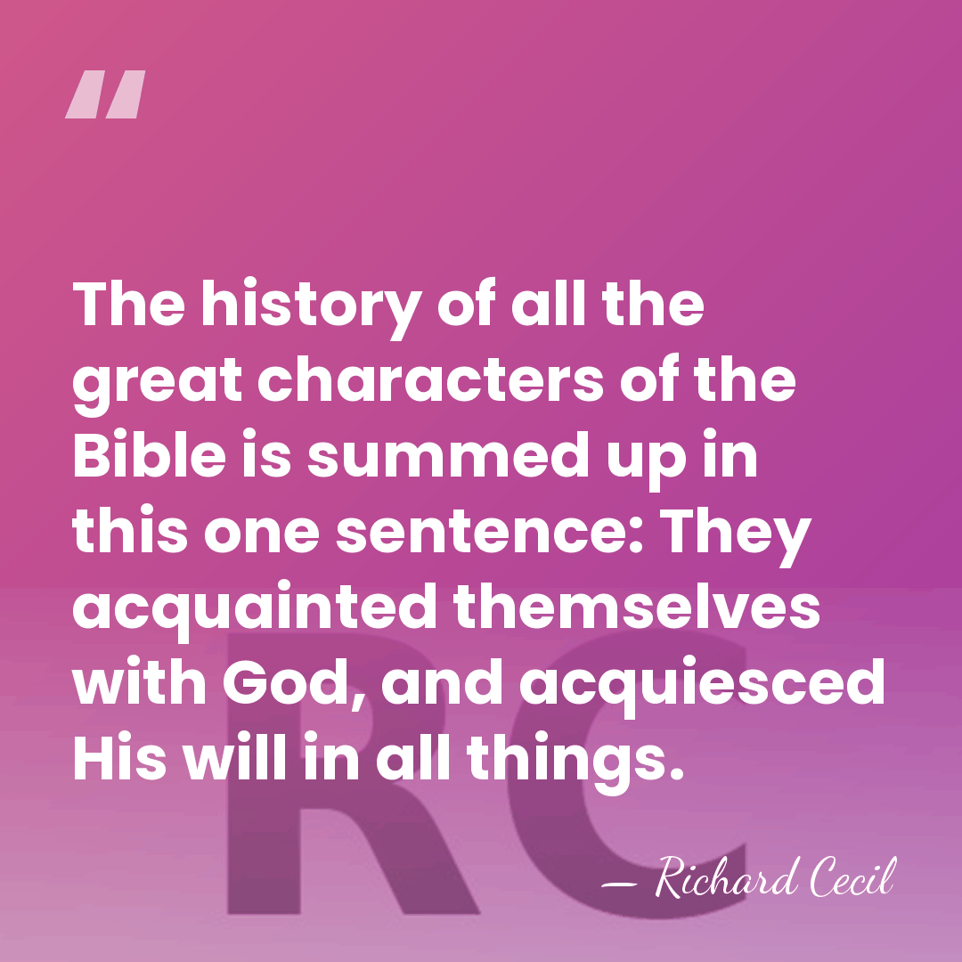 The history of all the great characters of the Bible is summed&hellip; - Richard Cecil