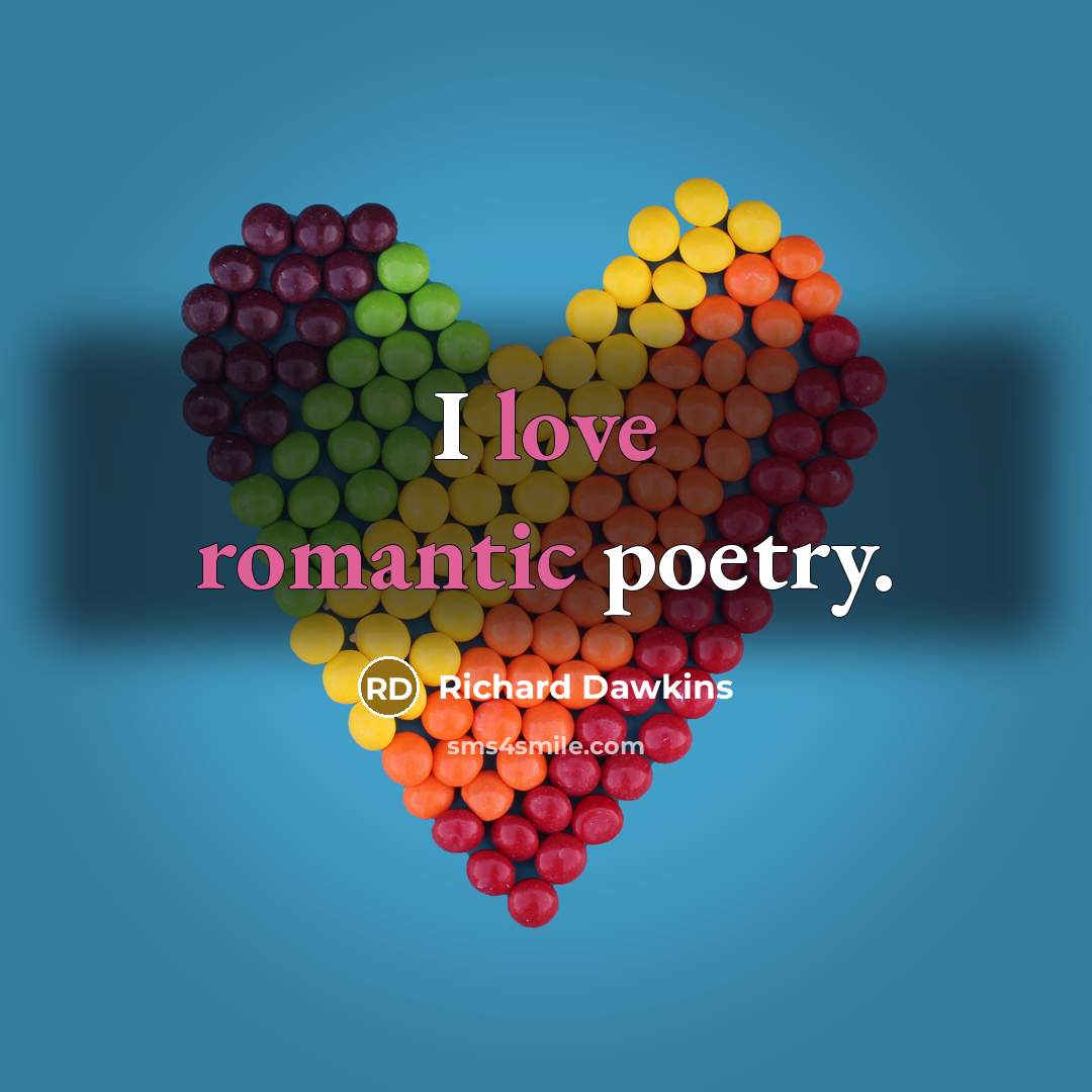 “I love romantic poetry.…” quote by Richard Dawkins