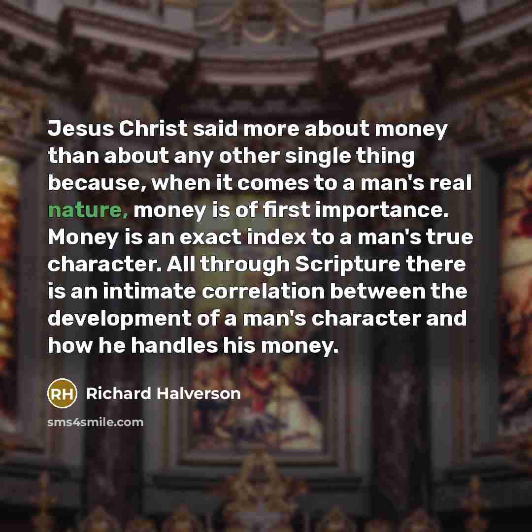 “Jesus Christ said more about money than about any other…” quote by Richard Halverson