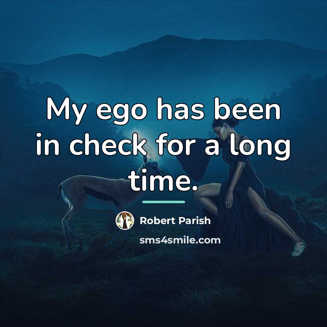 “My ego has been in check for a long time.…” quote by Robert Parish