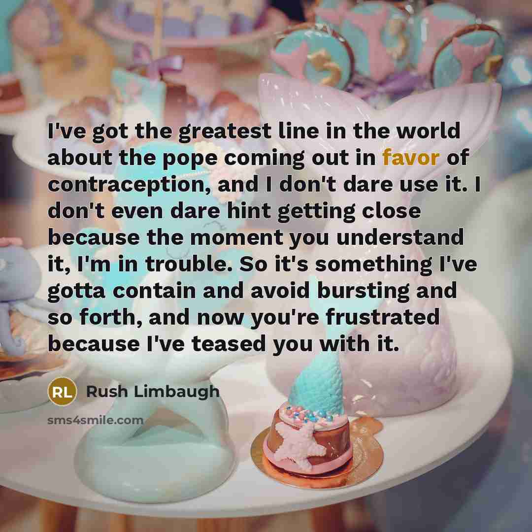 “I've got the greatest line in the world about the…” quote by Rush Limbaugh