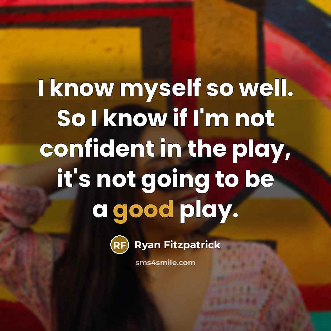 “I know myself so well. So I know if I'm…” quote by Ryan Fitzpatrick