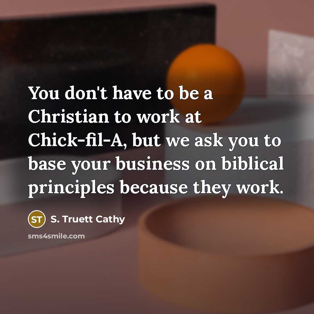 “You don't have to be a Christian to work at…” quote by S. Truett Cathy