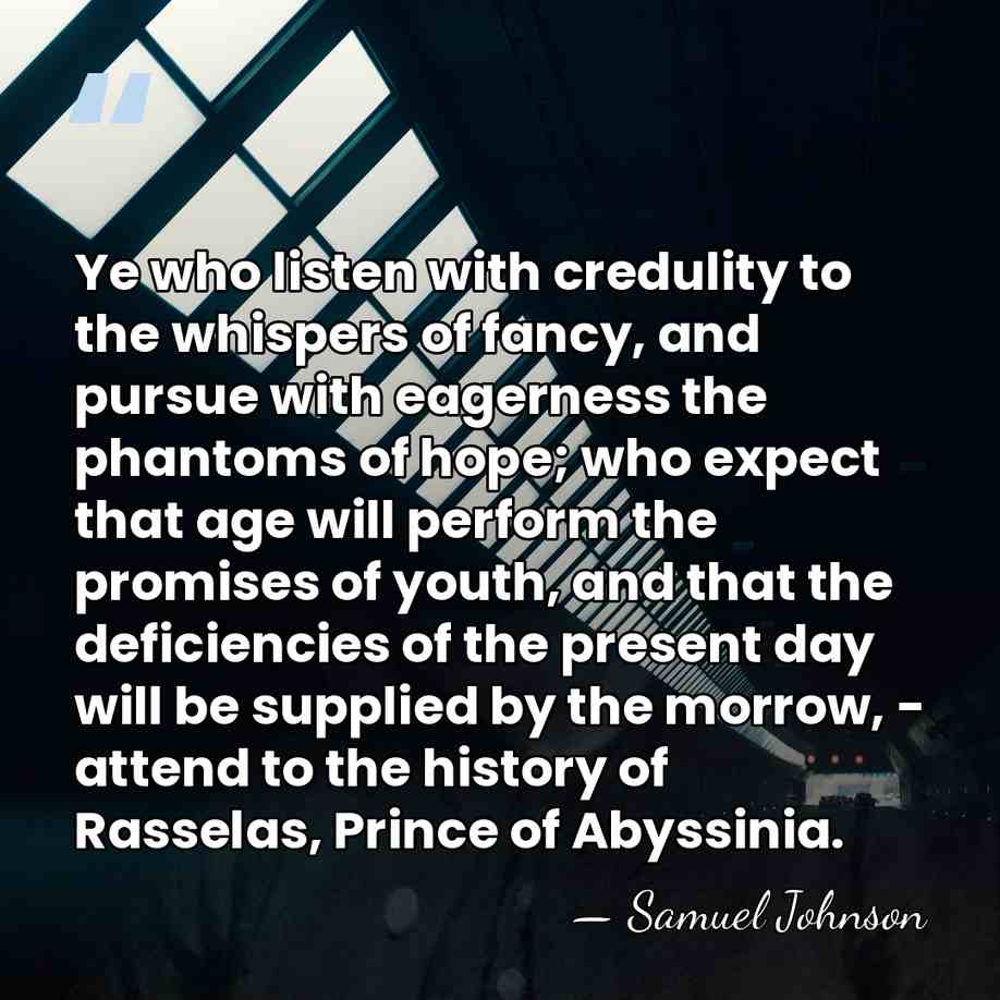 Ye who listen with credulity to the whispers of fancy, and pursue&hellip; - Samuel Johnson