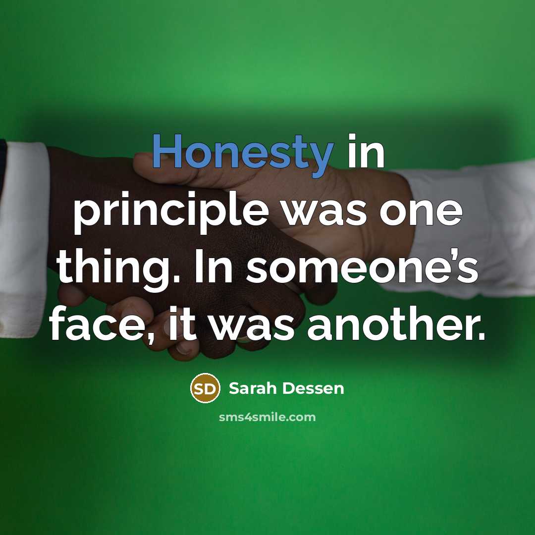 “Honesty in principle was one thing. In someone’s face, it…” quote by Sarah Dessen