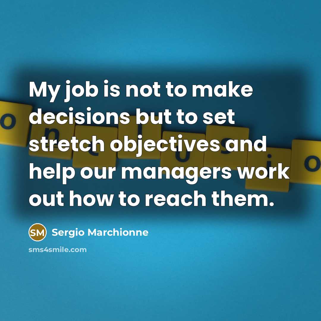 “My job is not to make decisions but to set…” quote by Sergio Marchionne