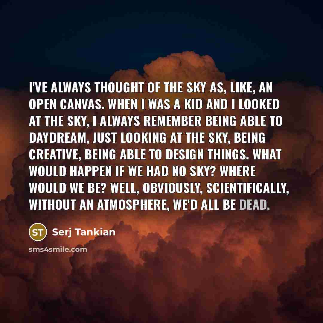 “I've always thought of the sky as, like, an open…” quote by Serj Tankian