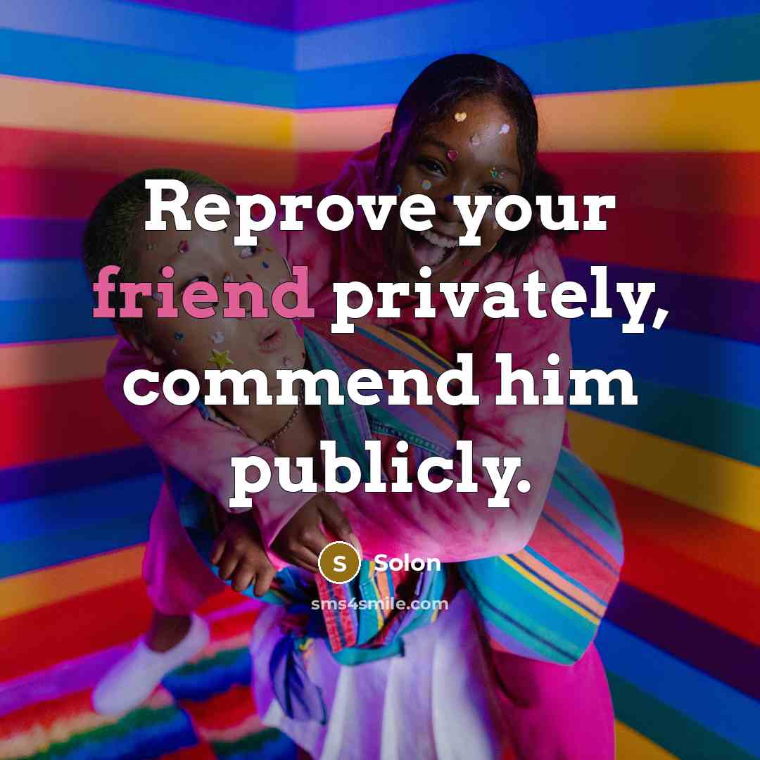 “Reprove your friend privately, commend him publicly.…” quote by Solon