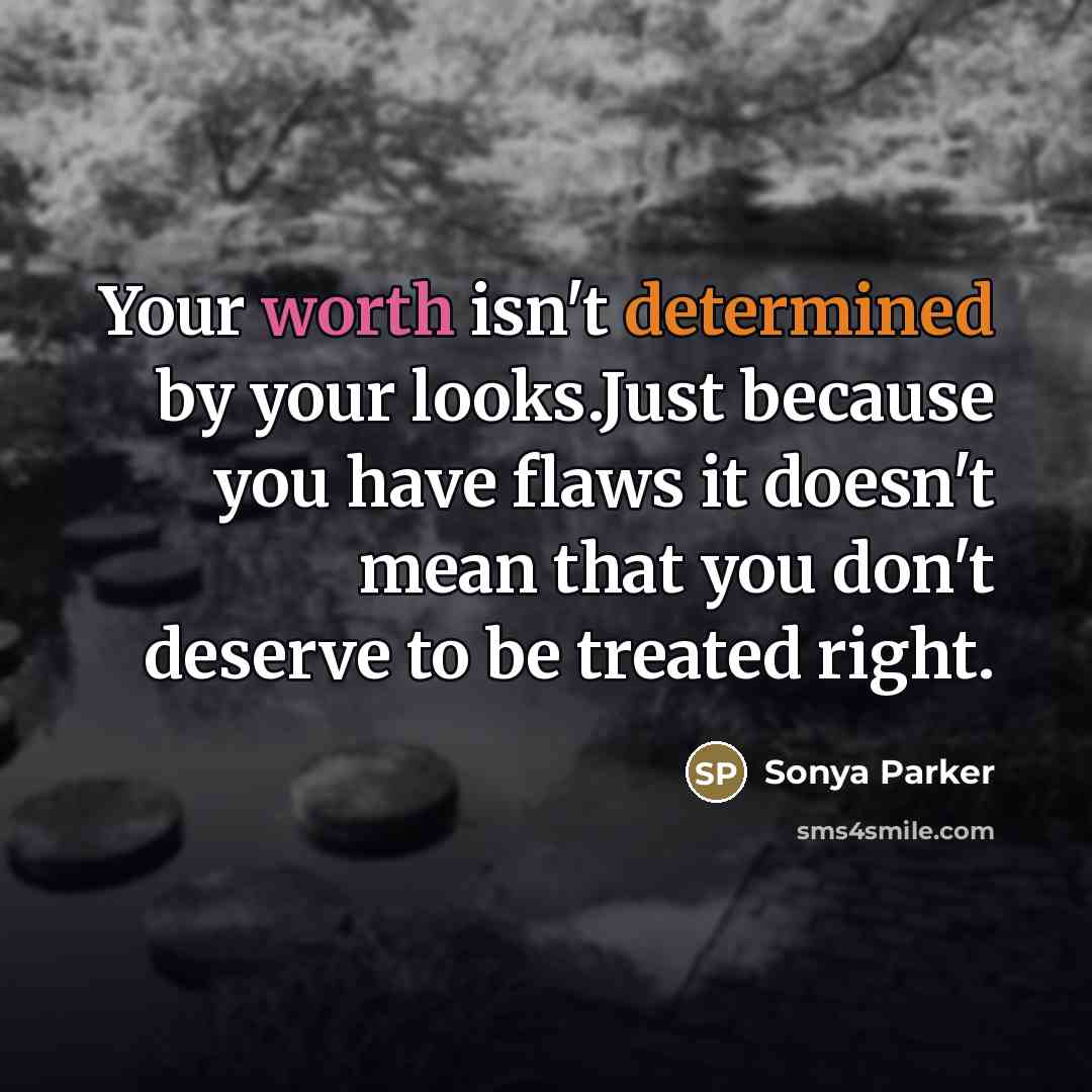 “Your worth isn't determined by your looks.Just because you have…” quote by Sonya Parker