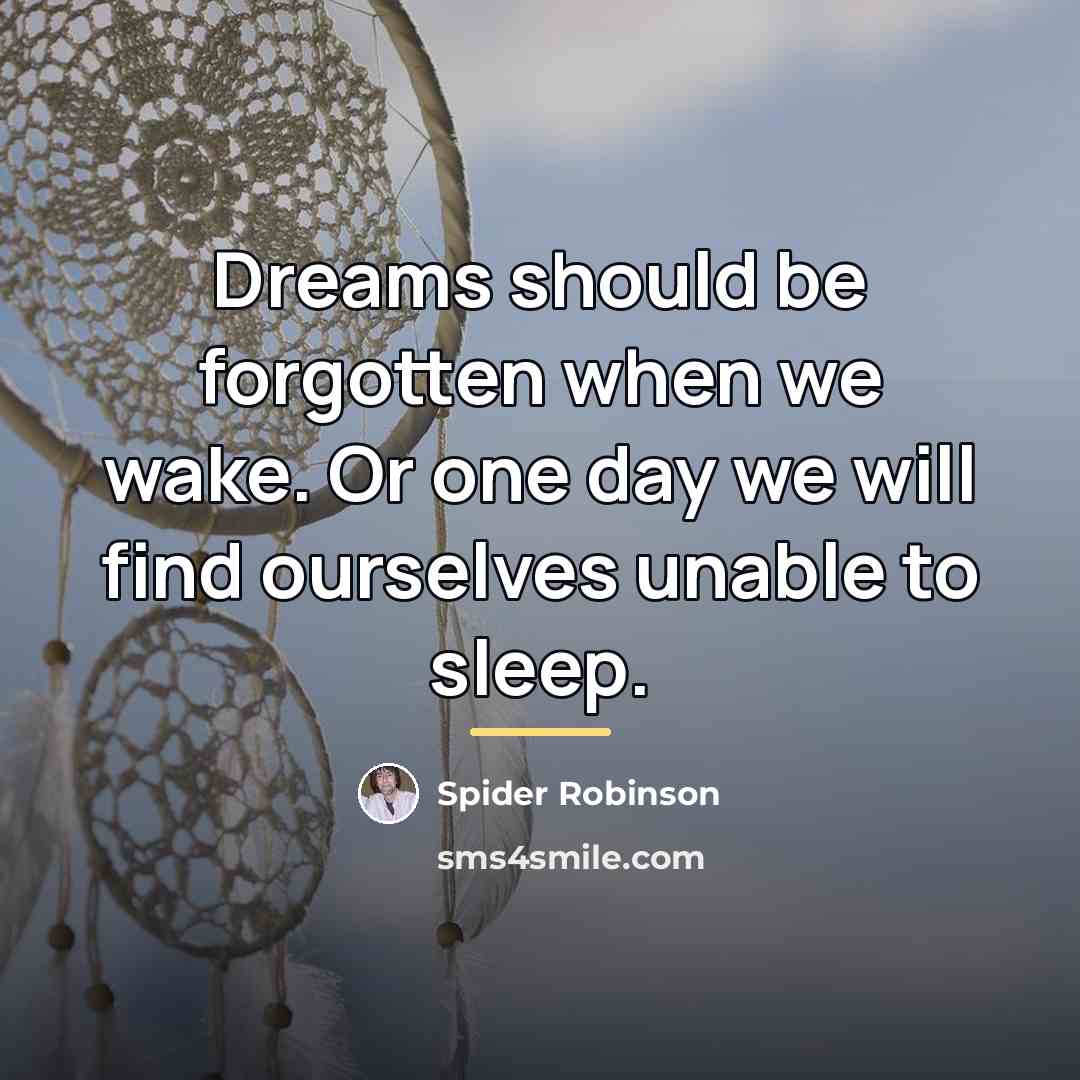 “Dreams should be forgotten when we wake. Or one day…” quote by Spider Robinson