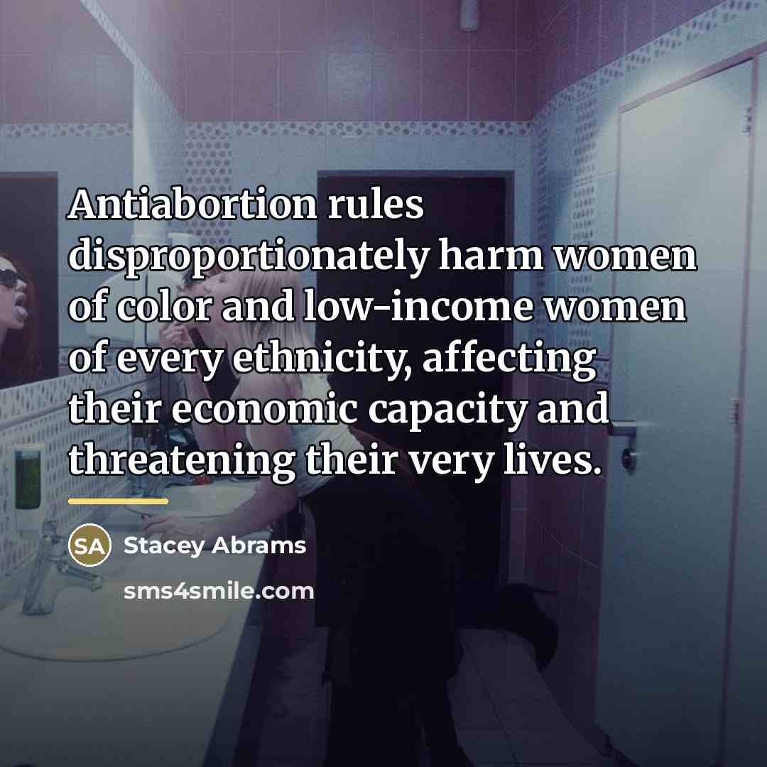 “Antiabortion rules disproportionately harm women of color and low-income women…” quote by Stacey Abrams